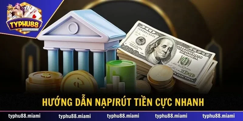 Hướng dẫn nạp rút tiền Typhu88 đơn giản cực nhanh