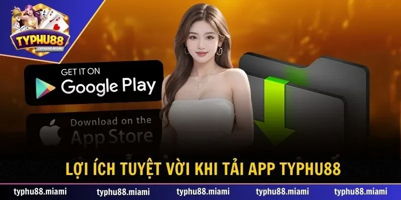 Lợi ích tuyệt vời khi tải app Typhu88 về điện thoại