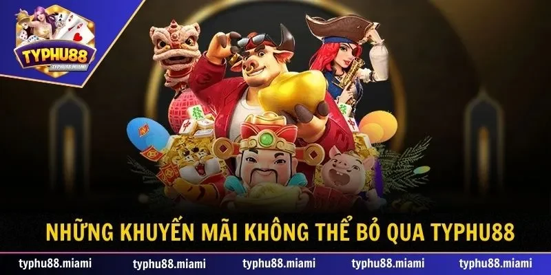 Những khuyến mãi không thể bỏ qua tại Typhu88